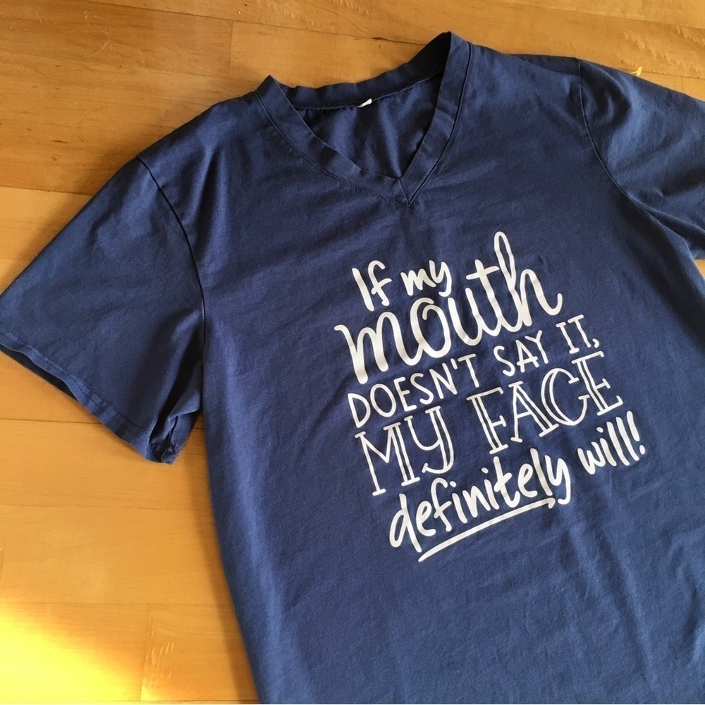 “If My Mouth Doesn’t Say It, My Face Definitely Will” Tee, Blue, White, Size L
